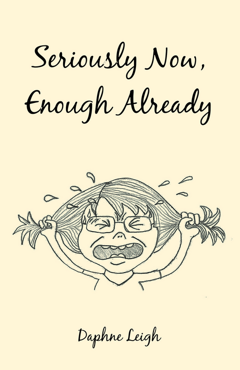 Seriously Now, Enough Already - Daphne Leigh