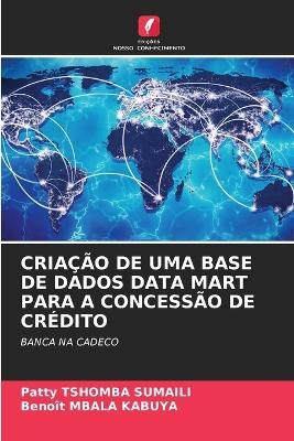 Criação de Uma Base de Dados Data Mart Para a Concessão de Crédito - Patty Tshomba Sumaïli, Benoît MBALA KABUYA