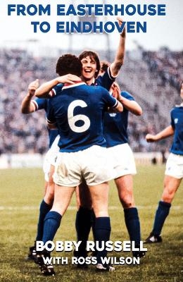 From Easterhouse to Eindhoven - Bobby Russell