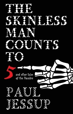 The Skinless Man Counts to Five - Paul Jessup