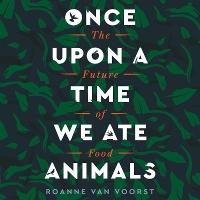 Once Upon a Time We Ate Animals - Roanne van Voorst