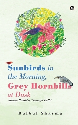 Grey Hornbills at Dusk: A Birdwatcher in Delhi (Edition1) - Bulbul Sharma