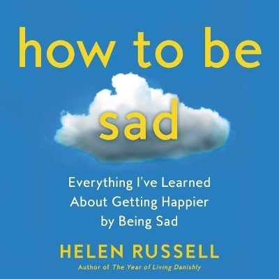 How to Be Sad Lib/E - Helen Russell