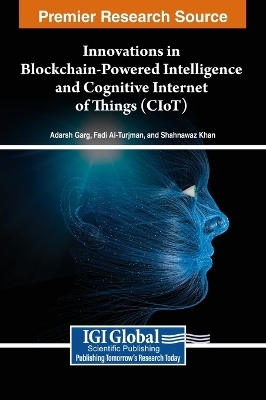 Innovations in Blockchain-Powered Intelligence and Cognitive Internet of Things (CIoT) - 