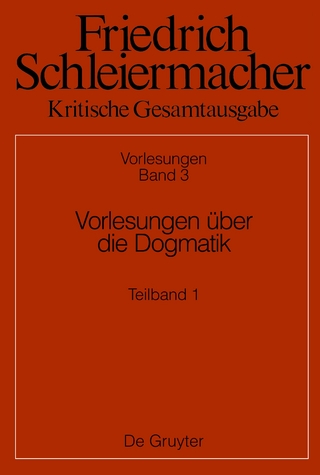 Friedrich Schleiermacher: Kritische Gesamtausgabe. Vorlesungen / Vorlesungen über die Dogmatik