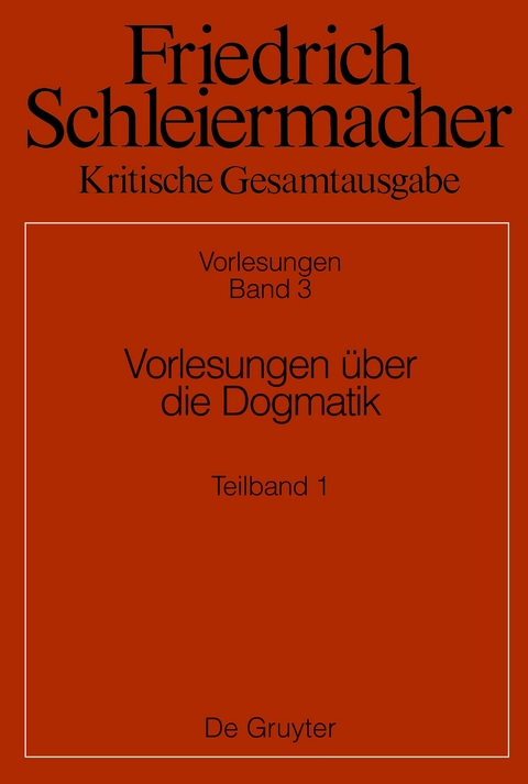Friedrich Schleiermacher: Kritische Gesamtausgabe. Vorlesungen / Vorlesungen &uuml;ber die Dogmatik - 