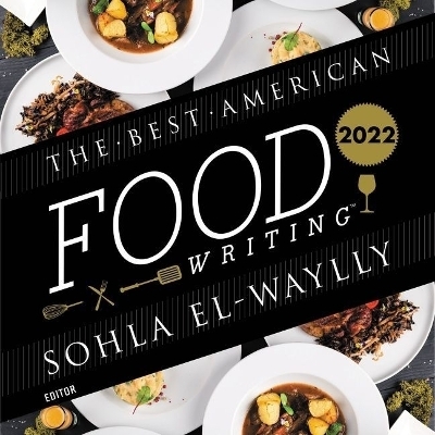 The Best American Food Writing 2022 - Sohla El-Waylly, Silvia Killingsworth