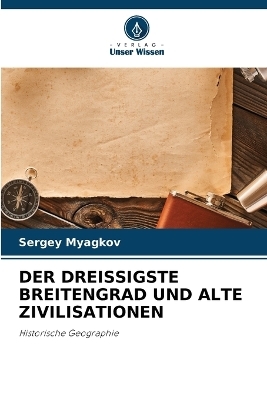 Der Dreissigste Breitengrad Und Alte Zivilisationen - Sergey Myagkov