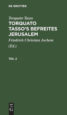 Torquato Tasso: Torquato Tasso's Befreites Jerusalem. Teil 2 - Torquato Tasso