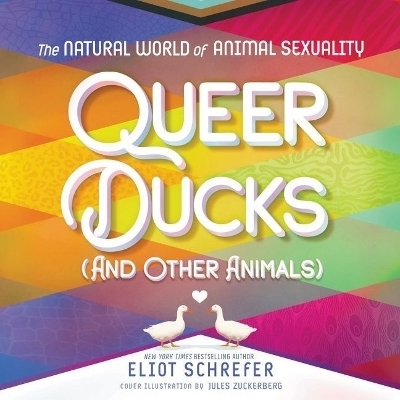 Queer Ducks (and Other Animals) - Eliot Schrefer