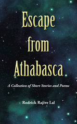Escape from Athabasca - Rodrick Rajive Lal