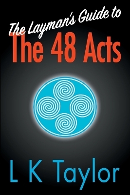 The Layman's Guide to the 48 Acts - L K Taylor