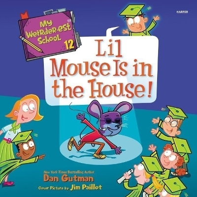 My Weirder-Est School #12: Lil Mouse Is in the House! - Dan Gutman