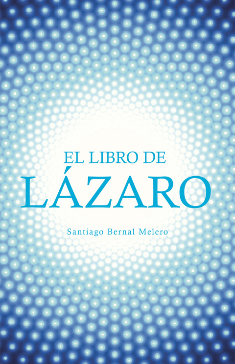 El Libro De L&aacute;zaro - Santiago Bernal Melero
