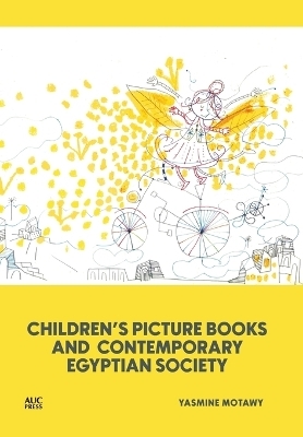 Children&rsquo;s Picture Books and Contemporary Egyptian Society - Dr. Yasmine Motawy