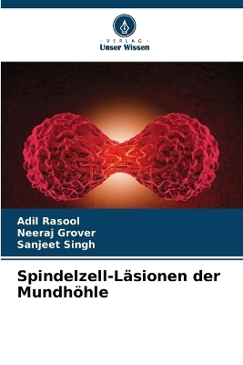 Spindelzell-L&auml;sionen der Mundh&ouml;hle - Adil Rasool, Neeraj Grover, Sanjeet Singh
