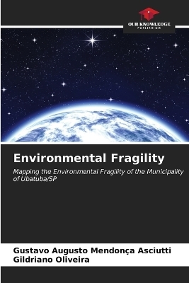 Environmental Fragility - Gustavo Augusto Mendon&ccedil;a Asciutti, Gildriano Oliveira