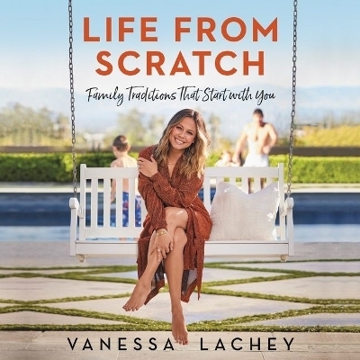 Life from Scratch Lib/E - Vanessa Lachey, Dina Gachman