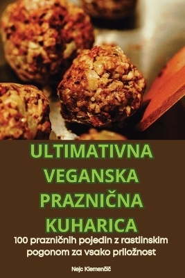 Ultimativna Veganska PrazniČna Kuharica -  Nejc Klemenčič