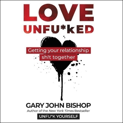 Love Unfu*ked Lib/E - Gary John Bishop