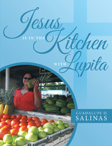Jesus Is in the Kitchen with Lupita - Guadalupe D. Salinas