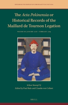 The Acta Pekinensia or Historical Records of the Maillard de Tournon Legation - Kilian Stumpf SJ