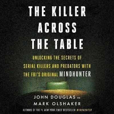 The Killer Across the Table - John E Douglas, Mark Olshaker
