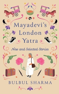 Mayadevi's London Yatra - New and Collected Stories  (Edition1) - Bulbul Sharma