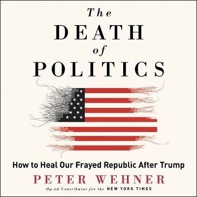 The Death of Politics - Peter Wehner