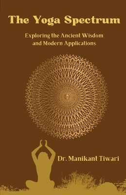 The Yoga Spectrum: Exploring the Ancient Wisdom and Modern Applications