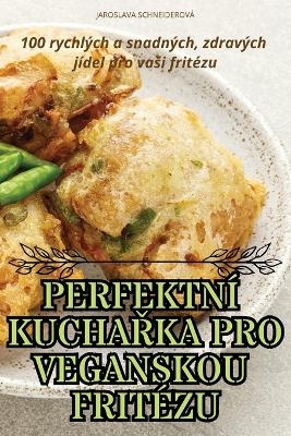 Perfektn&iacute; KuchaŘka Pro Veganskou Frit&eacute;zu -  Jaroslava Schneiderov&aacute;