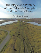 The Magic and Mystery of the Callanish Complex and the Isle of Lewis - Pip Lee Meer