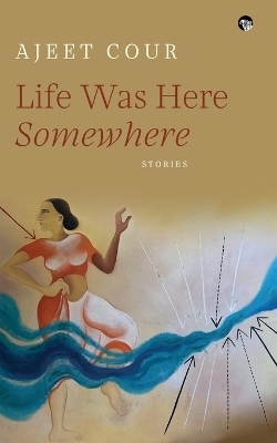 Life was Here Somewhere (Edition1) - Ajeet Cour