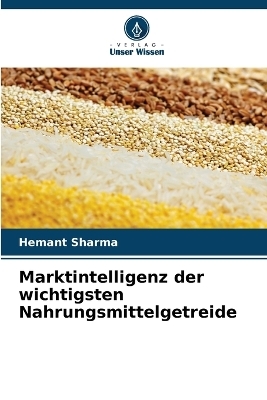 Marktintelligenz der wichtigsten Nahrungsmittelgetreide - Hemant Sharma