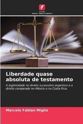 Liberdade quase absoluta de testamento - Marcelo Fabian Miglio