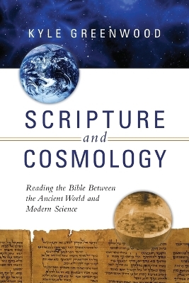 Scripture and Cosmology – Reading the Bible Between the Ancient World and Modern Science