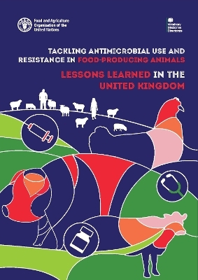 Tackling antimicrobial use and resistance in food-producing animals - Veterinary Medicines Directorate,  Food and Agriculture Organization of the United Nations