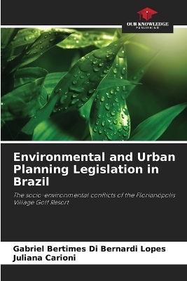 Environmental and Urban Planning Legislation in Brazil - Gabriel Bertimes Di Bernardi Lopes, Juliana Carioni