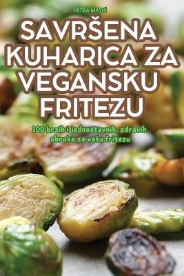 Savrsena Kuharica Za Vegansku Fritezu -  Petra MatiĆ