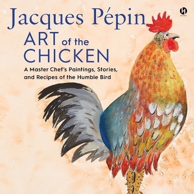 Jacques Pepin Art of the Chicken - Jacques P&eacute;pin, Jacques Pépin