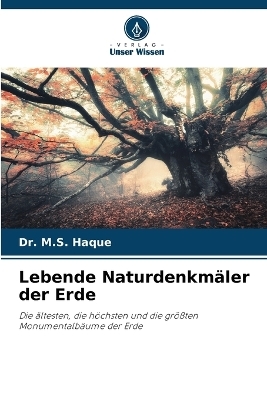 Lebende Naturdenkm&auml;ler der Erde - Dr M S Haque