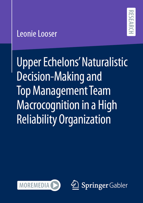 Upper Echelons&rsquo; Naturalistic Decision-Making and Top Management Team Macrocognition in a High Reliability Organization - Leonie Looser