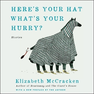 Here's Your Hat What's Your Hurry - Elizabeth McCracken