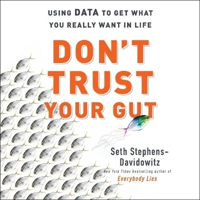 Don't Trust Your Gut - Seth Stephens-Davidowitz