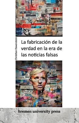 La fabricaci&Atilde;&sup3;n de la verdad en la era de las noticias falsas - Christian Davenstein