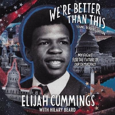 We're Better Than This: Young Readers' Edition - Elijah Cummings