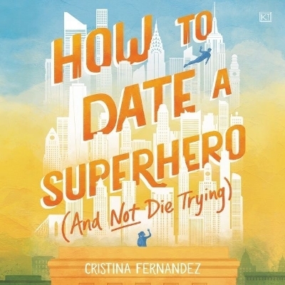 How to Date a Superhero (and Not Die Trying) - Cristina Fernandez