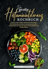 Das gro&szlig;e Histaminintoleranz Kochbuch - Vanessa Zimmermann