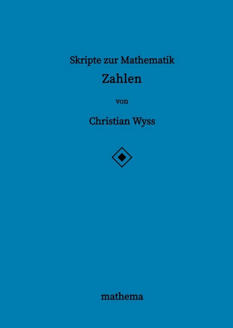 Skripte zur Mathematik - Zahlen - Christian Wyss
