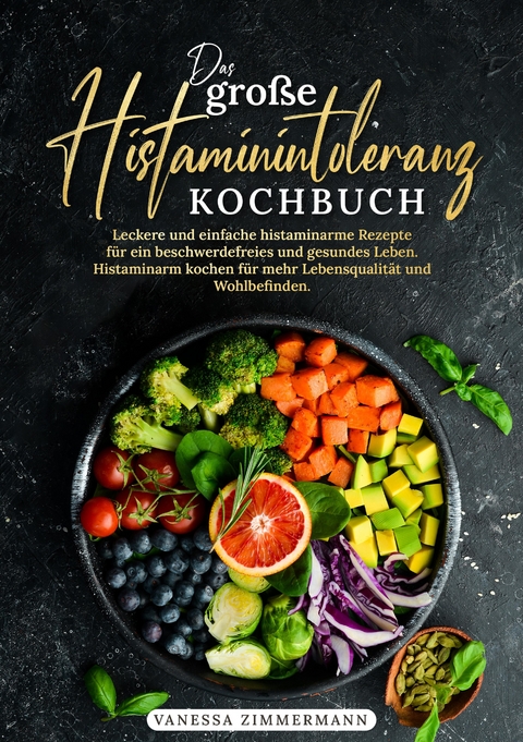 Das gro&szlig;e Histaminintoleranz Kochbuch - Vanessa Zimmermann